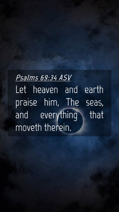 Picture 04 - Psalms 69:34 ASV Mobile Phone Wallpaper - Let heaven and earth praise him, The seas, and - Mobile Bible Verse Wallpaper