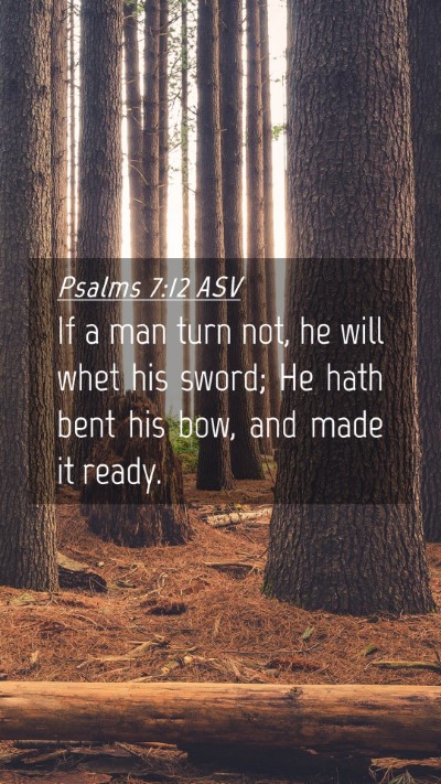 Picture 04 - Psalms 7:12 ASV Mobile Phone Wallpaper - If a man turn not, he will whet his sword; He - Mobile Bible Verse Wallpaper