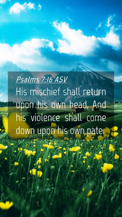 Picture 04 - Psalms 7:16 ASV Mobile Phone Wallpaper - His mischief shall return upon his own head, And - Mobile Bible Verse Wallpaper