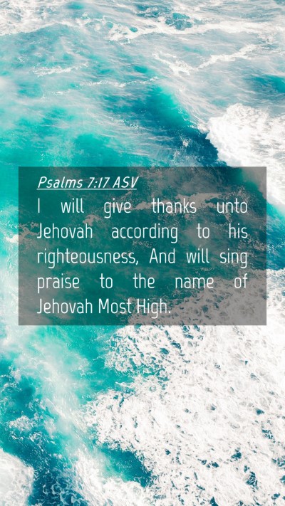 Picture 04 - Psalms 7:17 ASV Mobile Phone Wallpaper - I will give thanks unto Jehovah according to his - Mobile Bible Verse Wallpaper
