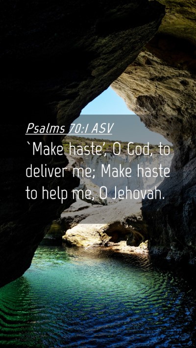 Picture 04 - Psalms 70:1 ASV Mobile Phone Wallpaper - `Make haste', O God, to deliver me; Make haste to - Mobile Bible Verse Wallpaper