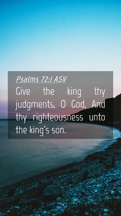Picture 04 - Psalms 72:1 ASV Mobile Phone Wallpaper - Give the king thy judgments, O God, And thy - Mobile Bible Verse Wallpaper