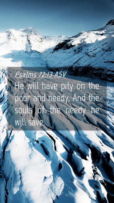 Picture 04 - Psalms 72:13 ASV Mobile Phone Wallpaper - He will have pity on the poor and needy, And the - Mobile Bible Verse Wallpaper