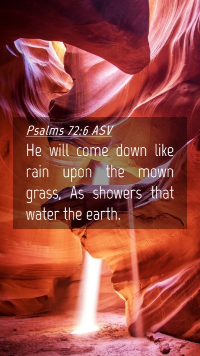 Picture 04 - Psalms 72:6 ASV Mobile Phone Wallpaper - He will come down like rain upon the mown grass, - Mobile Bible Verse Wallpaper