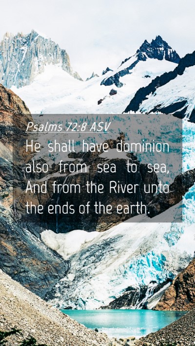 Picture 04 - Psalms 72:8 ASV Mobile Phone Wallpaper - He shall have dominion also from sea to sea, And - Mobile Bible Verse Wallpaper