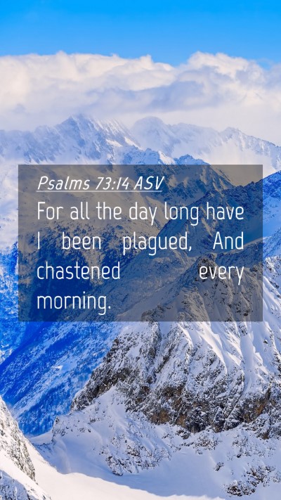 Picture 04 - Psalms 73:14 ASV Mobile Phone Wallpaper - For all the day long have I been plagued, And - Mobile Bible Verse Wallpaper