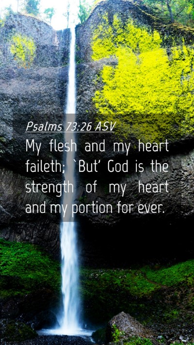 Picture 04 - Psalms 73:26 ASV Mobile Phone Wallpaper - My flesh and my heart faileth; `But' God is the - Mobile Bible Verse Wallpaper