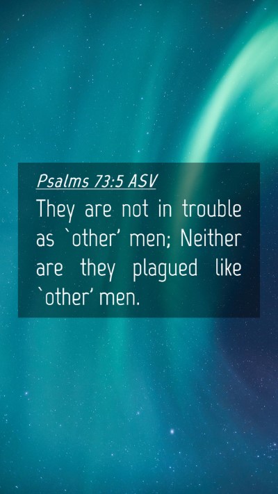 Picture 04 - Psalms 73:5 ASV Mobile Phone Wallpaper - They are not in trouble as `other' men; Neither - Mobile Bible Verse Wallpaper