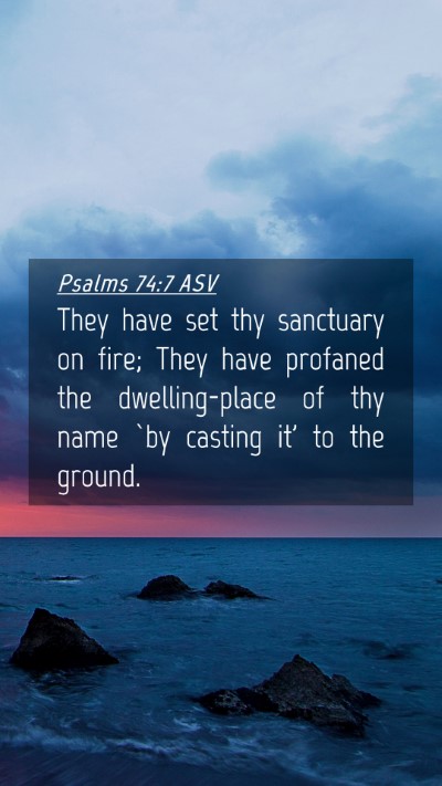 Picture 04 - Psalms 74:7 ASV Mobile Phone Wallpaper - They have set thy sanctuary on fire; They have - Mobile Bible Verse Wallpaper
