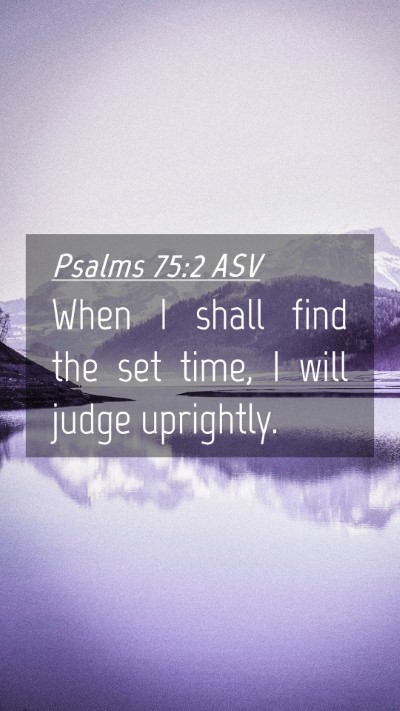 Picture 04 - Psalms 75:2 ASV Mobile Phone Wallpaper - When I shall find the set time, I will judge - Mobile Bible Verse Wallpaper