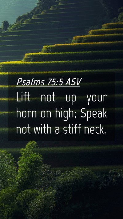 Picture 04 - Psalms 75:5 ASV Mobile Phone Wallpaper - Lift not up your horn on high; Speak not with a - Mobile Bible Verse Wallpaper