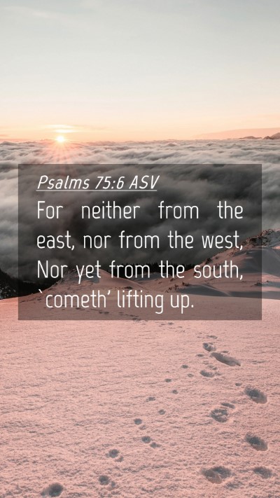 Picture 04 - Psalms 75:6 ASV Mobile Phone Wallpaper - For neither from the east, nor from the west, Nor - Mobile Bible Verse Wallpaper