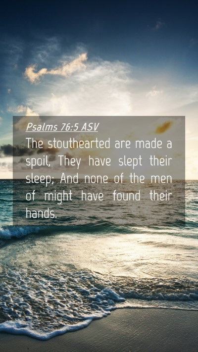 Picture 04 - Psalms 76:5 ASV Mobile Phone Wallpaper - The stouthearted are made a spoil, They have - Mobile Bible Verse Wallpaper