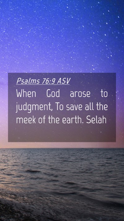Picture 04 - Psalms 76:9 ASV Mobile Phone Wallpaper - When God arose to judgment, To save all the meek - Mobile Bible Verse Wallpaper