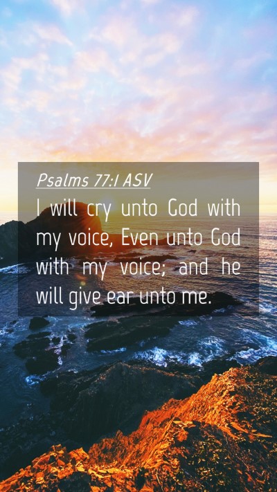 Picture 04 - Psalms 77:1 ASV Mobile Phone Wallpaper - I will cry unto God with my voice, Even unto God - Mobile Bible Verse Wallpaper