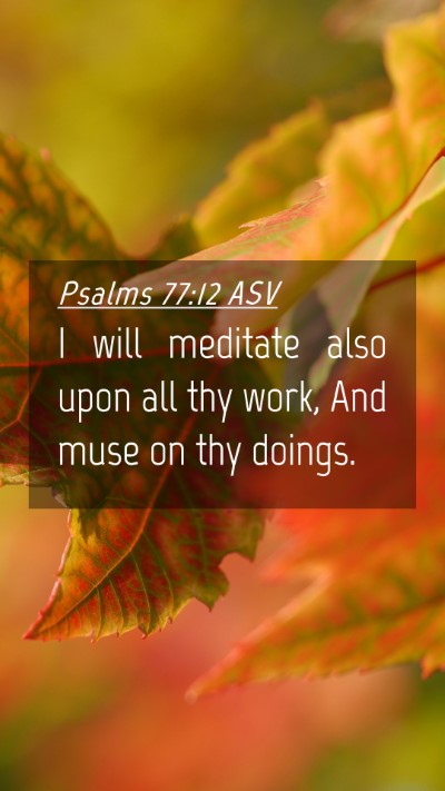 Picture 04 - Psalms 77:12 ASV Mobile Phone Wallpaper - I will meditate also upon all thy work, And muse - Mobile Bible Verse Wallpaper