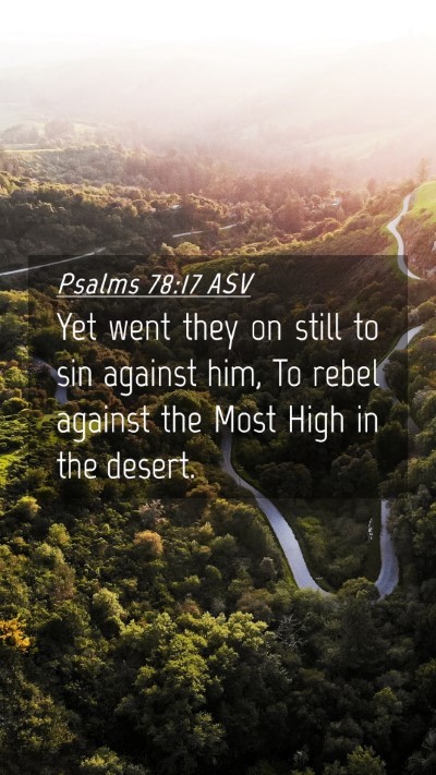 Picture 04 - Psalms 78:17 ASV Mobile Phone Wallpaper - Yet went they on still to sin against him, To - Mobile Bible Verse Wallpaper