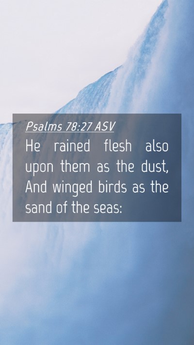 Picture 04 - Psalms 78:27 ASV Mobile Phone Wallpaper - He rained flesh also upon them as the dust, And - Mobile Bible Verse Wallpaper
