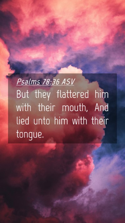 Picture 04 - Psalms 78:36 ASV Mobile Phone Wallpaper - But they flattered him with their mouth, And lied - Mobile Bible Verse Wallpaper