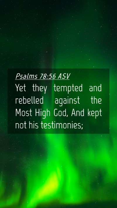 Picture 04 - Psalms 78:56 ASV Mobile Phone Wallpaper - Yet they tempted and rebelled against the Most - Mobile Bible Verse Wallpaper