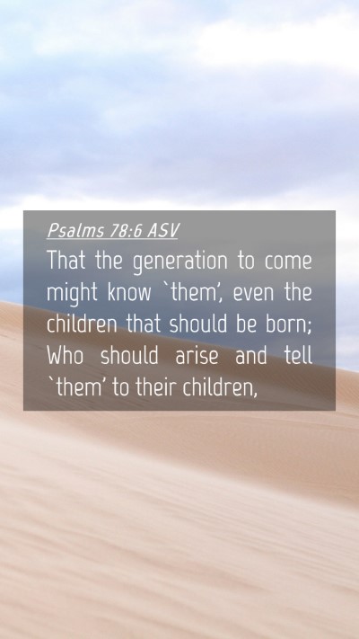 Picture 04 - Psalms 78:6 ASV Mobile Phone Wallpaper - That the generation to come might know `them', - Mobile Bible Verse Wallpaper