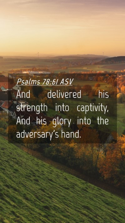 Picture 04 - Psalms 78:61 ASV Mobile Phone Wallpaper - And delivered his strength into captivity, And - Mobile Bible Verse Wallpaper