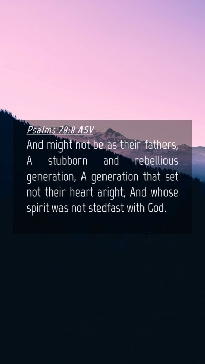 Picture 04 - Psalms 78:8 ASV Mobile Phone Wallpaper - And might not be as their fathers, A stubborn and - Mobile Bible Verse Wallpaper