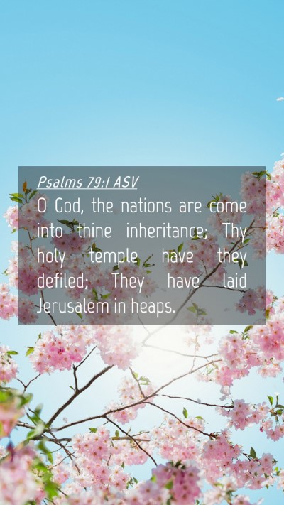 Picture 04 - Psalms 79:1 ASV Mobile Phone Wallpaper - O God, the nations are come into thine - Mobile Bible Verse Wallpaper