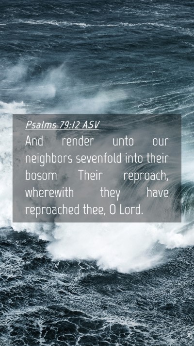 Picture 04 - Psalms 79:12 ASV Mobile Phone Wallpaper - And render unto our neighbors sevenfold into - Mobile Bible Verse Wallpaper