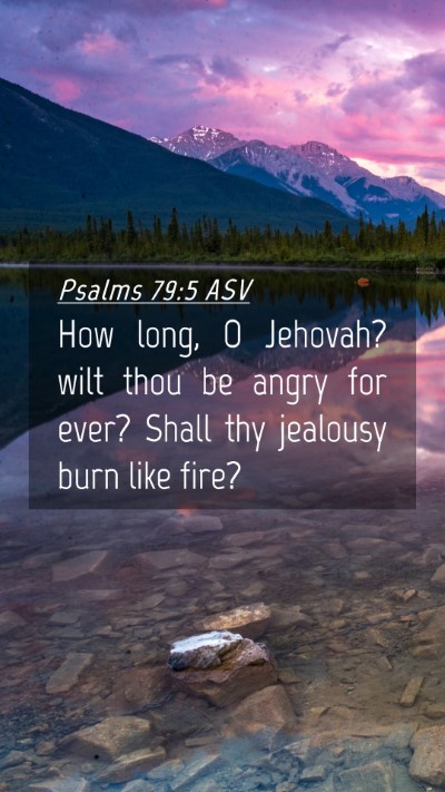 Picture 04 - Psalms 79:5 ASV Mobile Phone Wallpaper - How long, O Jehovah? wilt thou be angry for ever? - Mobile Bible Verse Wallpaper