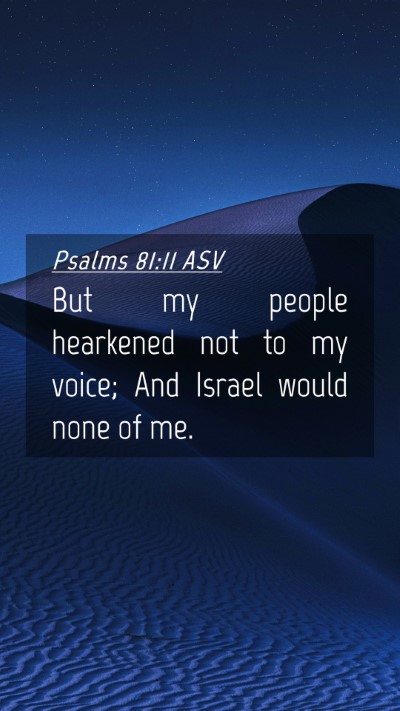 Picture 04 - Psalms 81:11 ASV Mobile Phone Wallpaper - But my people hearkened not to my voice; And - Mobile Bible Verse Wallpaper