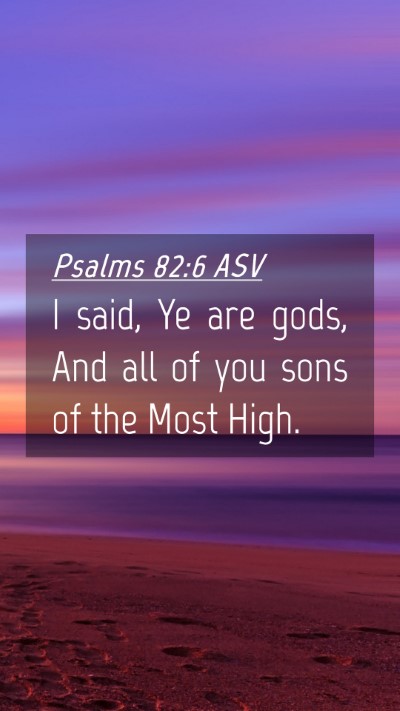 Picture 04 - Psalms 82:6 ASV Mobile Phone Wallpaper - I said, Ye are gods, And all of you sons of the - Mobile Bible Verse Wallpaper