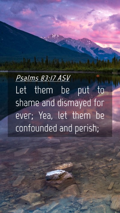 Picture 04 - Psalms 83:17 ASV Mobile Phone Wallpaper - Let them be put to shame and dismayed for ever; - Mobile Bible Verse Wallpaper