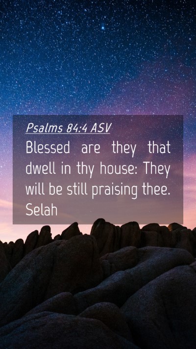 Picture 04 - Psalms 84:4 ASV Mobile Phone Wallpaper - Blessed are they that dwell in thy house: They - Mobile Bible Verse Wallpaper