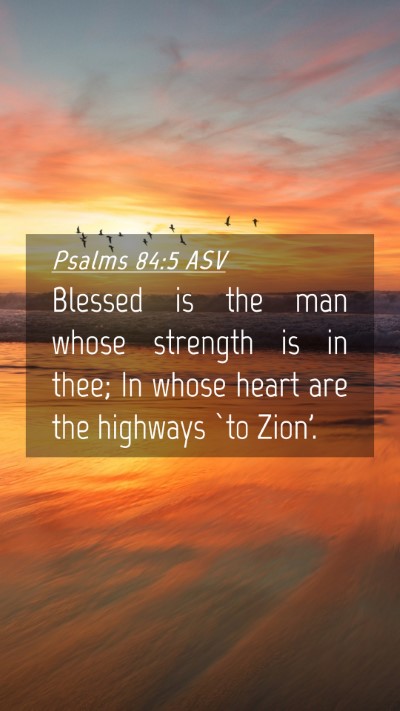 Picture 04 - Psalms 84:5 ASV Mobile Phone Wallpaper - Blessed is the man whose strength is in thee; In - Mobile Bible Verse Wallpaper