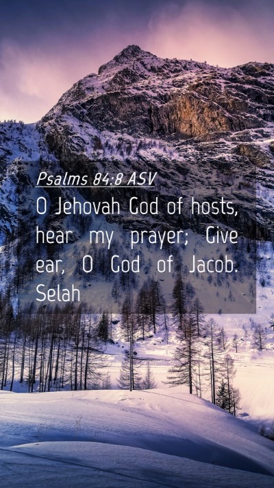 Picture 04 - Psalms 84:8 ASV Mobile Phone Wallpaper - O Jehovah God of hosts, hear my prayer; Give ear, - Mobile Bible Verse Wallpaper
