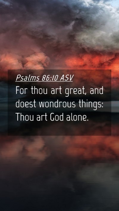 Picture 04 - Psalms 86:10 ASV Mobile Phone Wallpaper - For thou art great, and doest wondrous things: - Mobile Bible Verse Wallpaper