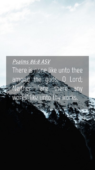 Picture 04 - Psalms 86:8 ASV Mobile Phone Wallpaper - There is none like unto thee among the gods, O - Mobile Bible Verse Wallpaper