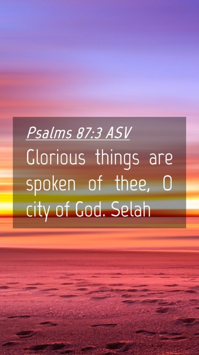 Picture 04 - Psalms 87:3 ASV Mobile Phone Wallpaper - Glorious things are spoken of thee, O city of - Mobile Bible Verse Wallpaper
