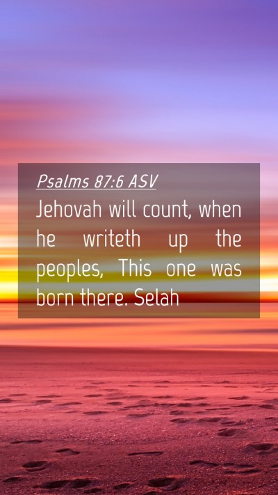 Picture 04 - Psalms 87:6 ASV Mobile Phone Wallpaper - Jehovah will count, when he writeth up the - Mobile Bible Verse Wallpaper