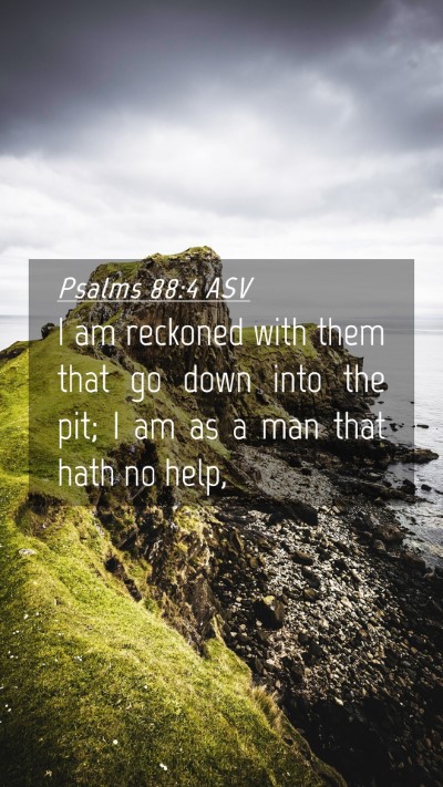 Picture 04 - Psalms 88:4 ASV Mobile Phone Wallpaper - I am reckoned with them that go down into the - Mobile Bible Verse Wallpaper