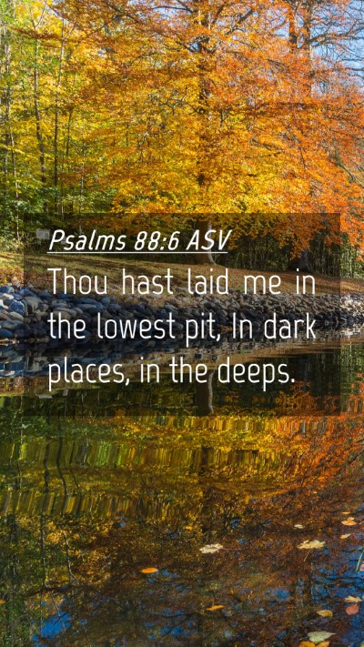 Picture 04 - Psalms 88:6 ASV Mobile Phone Wallpaper - Thou hast laid me in the lowest pit, In dark - Mobile Bible Verse Wallpaper