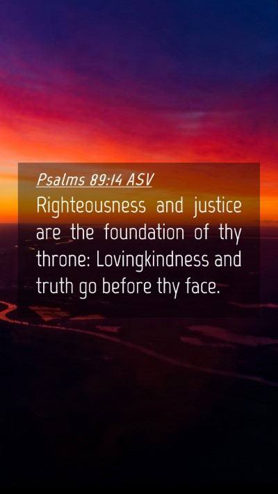 Picture 04 - Psalms 89:14 ASV Mobile Phone Wallpaper - Righteousness and justice are the foundation of - Mobile Bible Verse Wallpaper
