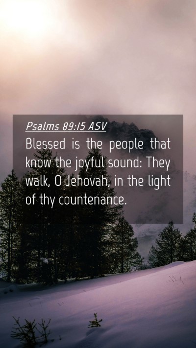 Picture 04 - Psalms 89:15 ASV Mobile Phone Wallpaper - Blessed is the people that know the joyful sound: - Mobile Bible Verse Wallpaper