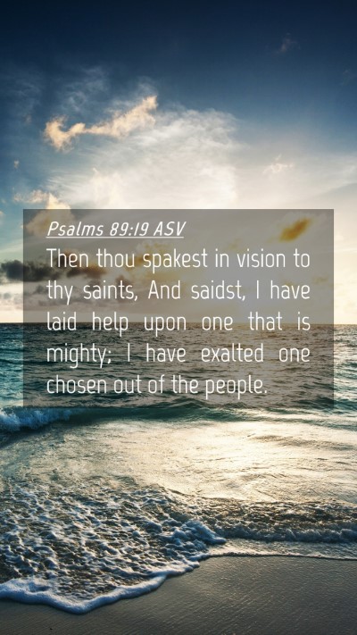Picture 04 - Psalms 89:19 ASV Mobile Phone Wallpaper - Then thou spakest in vision to thy saints, And - Mobile Bible Verse Wallpaper