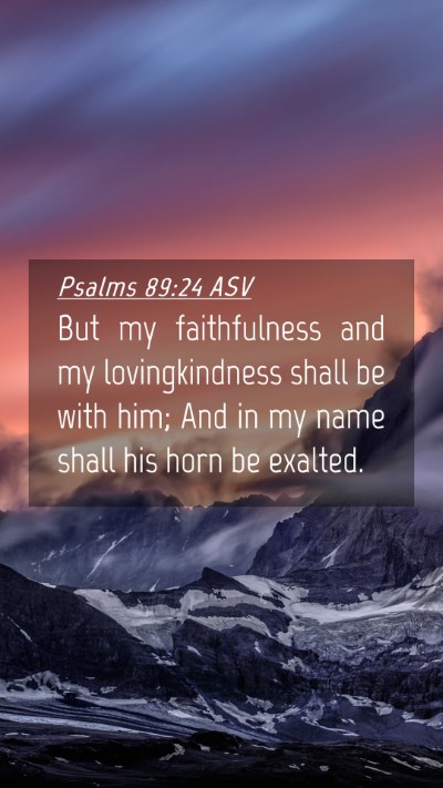 Picture 04 - Psalms 89:24 ASV Mobile Phone Wallpaper - But my faithfulness and my lovingkindness shall - Mobile Bible Verse Wallpaper
