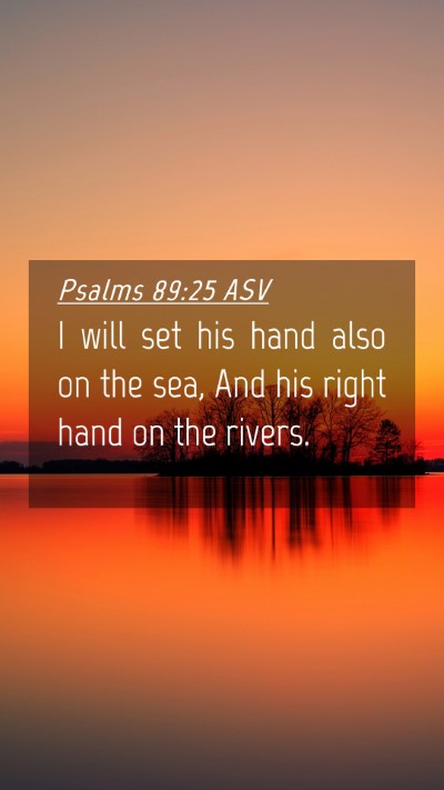 Picture 04 - Psalms 89:25 ASV Mobile Phone Wallpaper - I will set his hand also on the sea, And his - Mobile Bible Verse Wallpaper