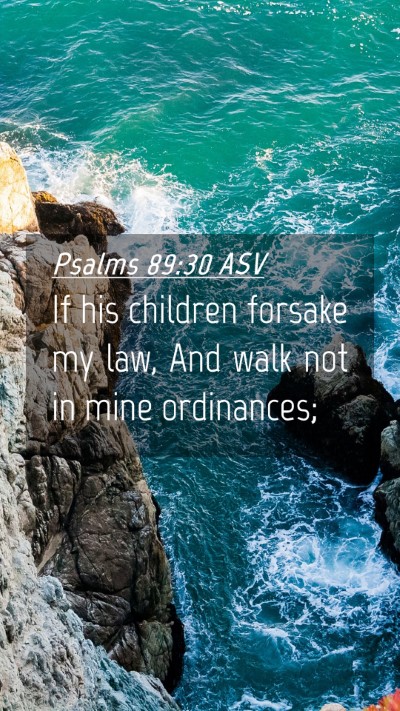 Picture 04 - Psalms 89:30 ASV Mobile Phone Wallpaper - If his children forsake my law, And walk not in - Mobile Bible Verse Wallpaper
