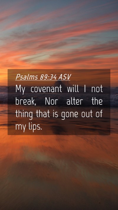 Picture 04 - Psalms 89:34 ASV Mobile Phone Wallpaper - My covenant will I not break, Nor alter the thing - Mobile Bible Verse Wallpaper