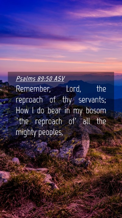 Picture 04 - Psalms 89:50 ASV Mobile Phone Wallpaper - Remember, Lord, the reproach of thy servants; How - Mobile Bible Verse Wallpaper